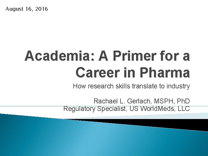 August 16, 2016 Academia: A Primer for a Career in Pharma How research skills