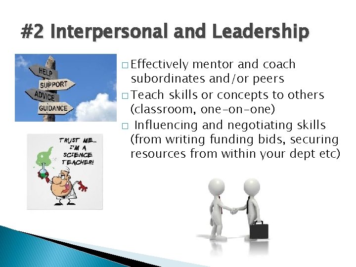 #2 Interpersonal and Leadership � Effectively mentor and coach subordinates and/or peers � Teach