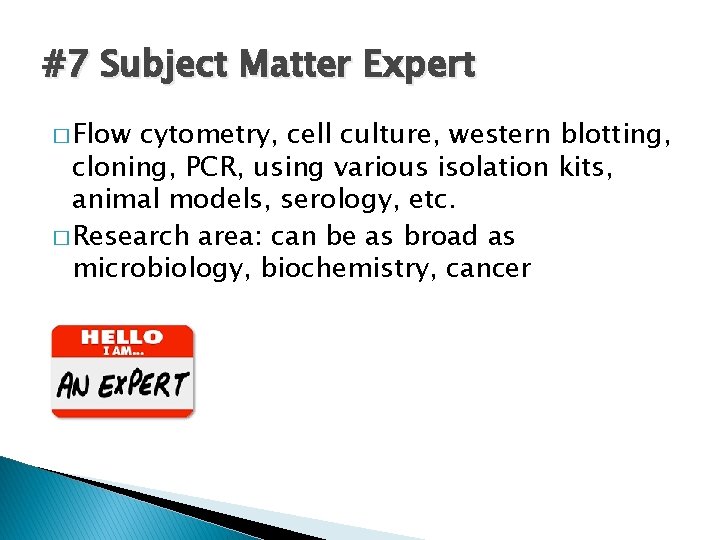 #7 Subject Matter Expert � Flow cytometry, cell culture, western blotting, cloning, PCR, using