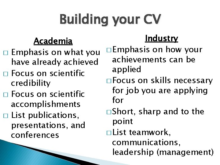 Building your CV � � Academia Emphasis on what you have already achieved Focus