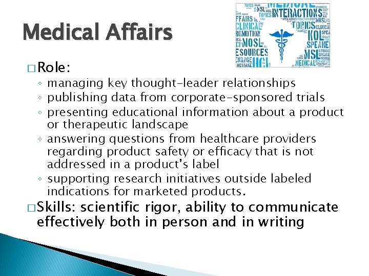 Medical Affairs � Role: ◦ managing key thought-leader relationships ◦ publishing data from corporate-sponsored