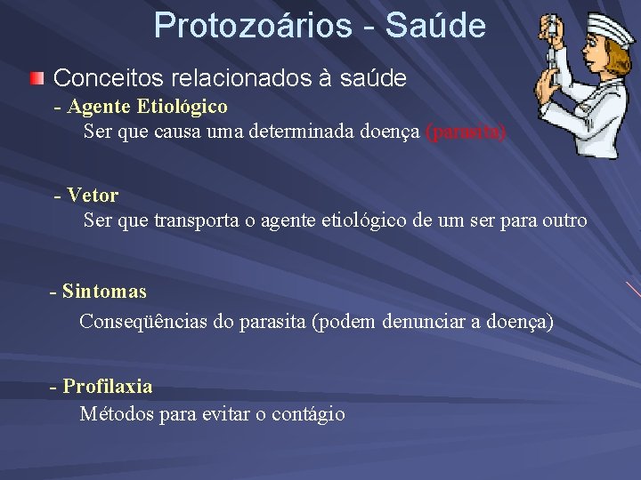 Protozoários - Saúde Conceitos relacionados à saúde - Agente Etiológico Ser que causa uma