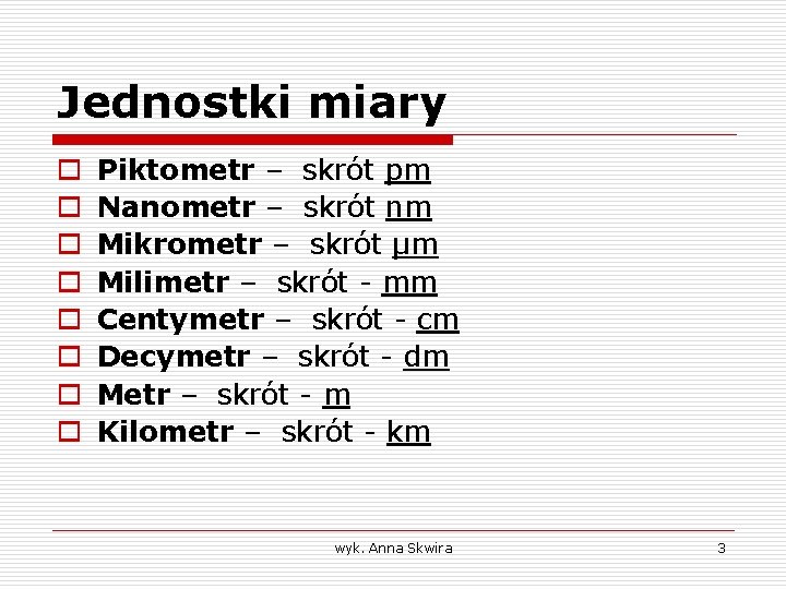 Jednostki miary o o o o Piktometr – skrót pm Nanometr – skrót nm