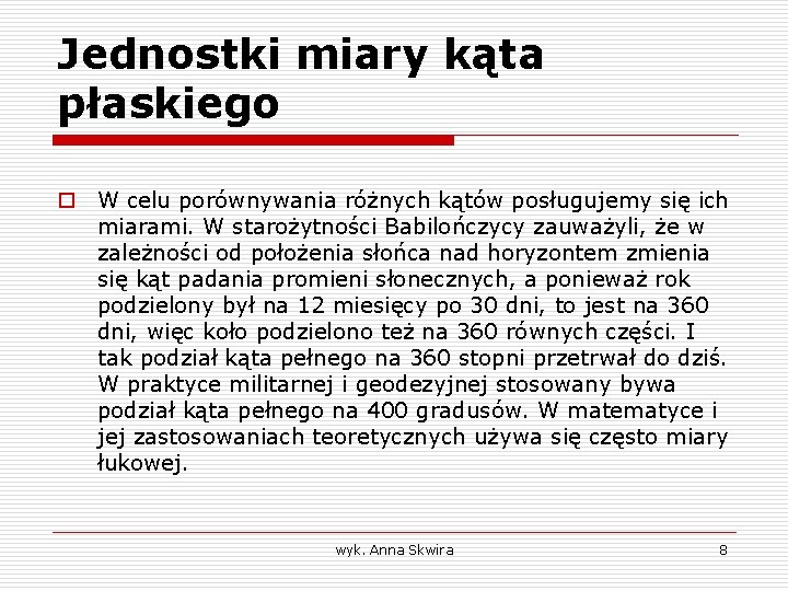 Jednostki miary kąta płaskiego o W celu porównywania różnych kątów posługujemy się ich miarami.