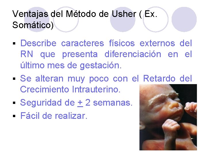 Ventajas del Método de Usher ( Ex. Somático) Describe caracteres físicos externos del RN