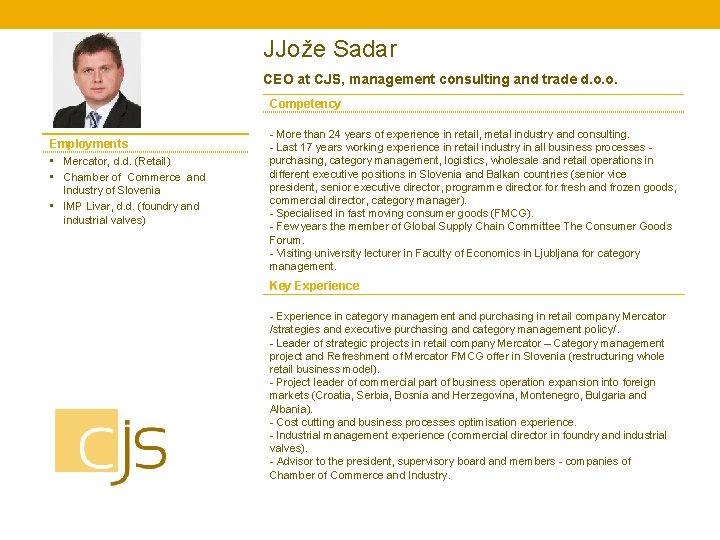 JJože Sadar CEO at CJS, management consulting and trade d. o. o. Competency Employments