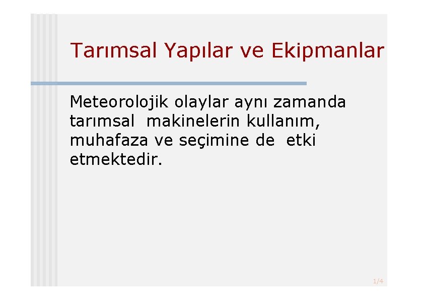 Tarımsal Yapılar ve Ekipmanlar Meteorolojik olaylar aynı zamanda tarımsal makinelerin kullanım, muhafaza ve seçimine