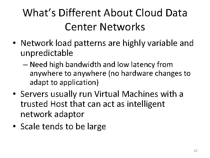 What’s Different About Cloud Data Center Networks • Network load patterns are highly variable