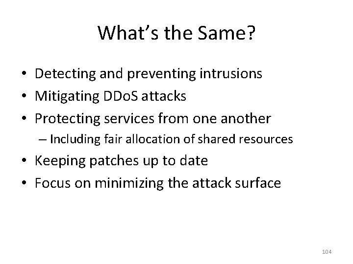 What’s the Same? • Detecting and preventing intrusions • Mitigating DDo. S attacks •