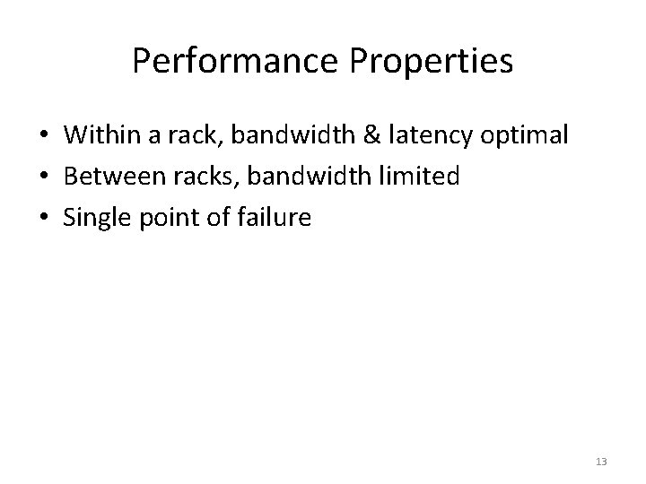 Performance Properties • Within a rack, bandwidth & latency optimal • Between racks, bandwidth