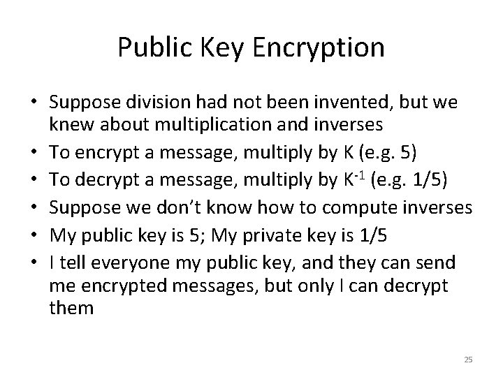 Public Key Encryption • Suppose division had not been invented, but we knew about