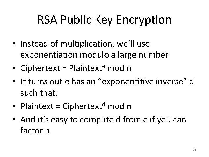 RSA Public Key Encryption • Instead of multiplication, we’ll use exponentiation modulo a large