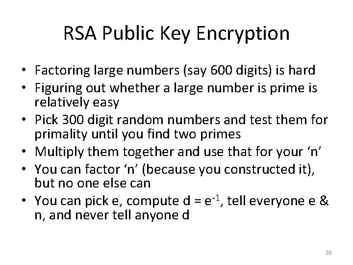 RSA Public Key Encryption • Factoring large numbers (say 600 digits) is hard •