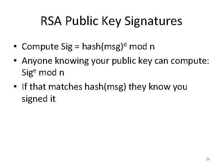 RSA Public Key Signatures • Compute Sig = hash(msg)d mod n • Anyone knowing