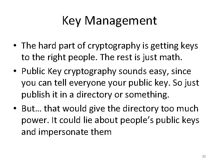 Key Management • The hard part of cryptography is getting keys to the right