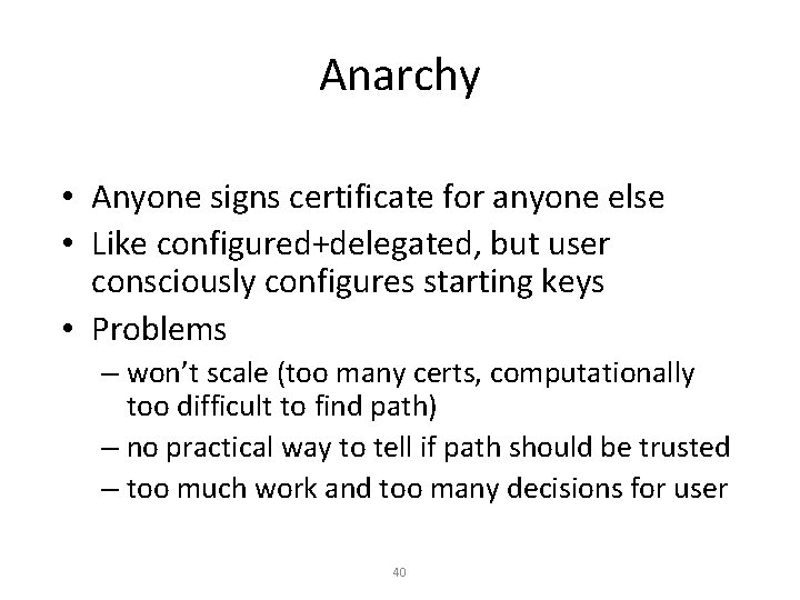Anarchy • Anyone signs certificate for anyone else • Like configured+delegated, but user consciously