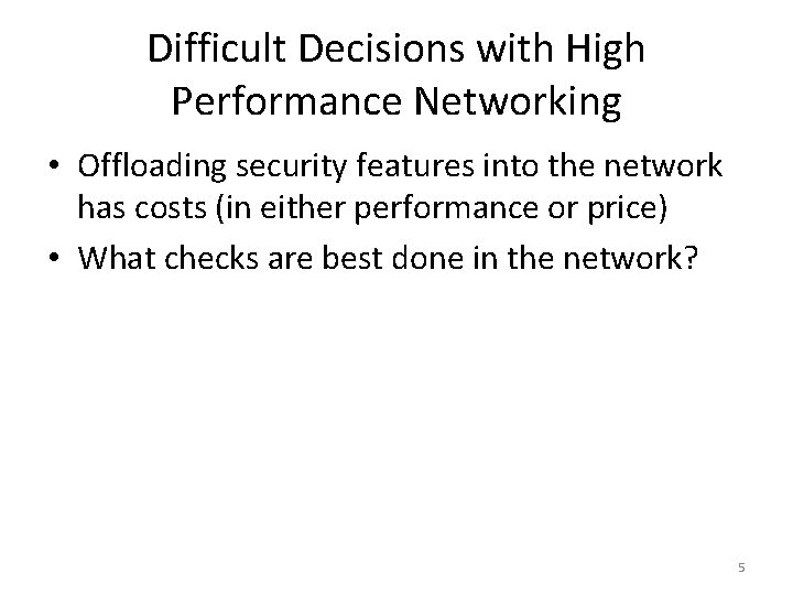 Difficult Decisions with High Performance Networking • Offloading security features into the network has