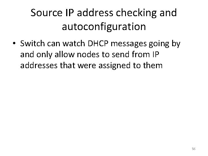 Source IP address checking and autoconfiguration • Switch can watch DHCP messages going by