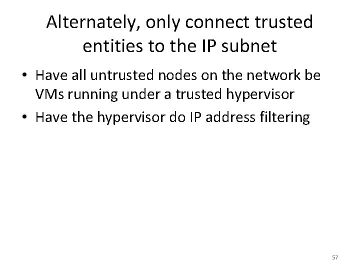 Alternately, only connect trusted entities to the IP subnet • Have all untrusted nodes