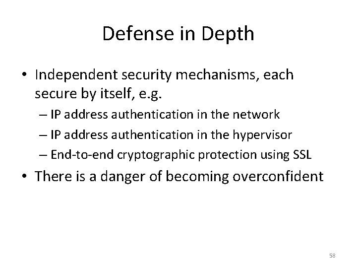 Defense in Depth • Independent security mechanisms, each secure by itself, e. g. –