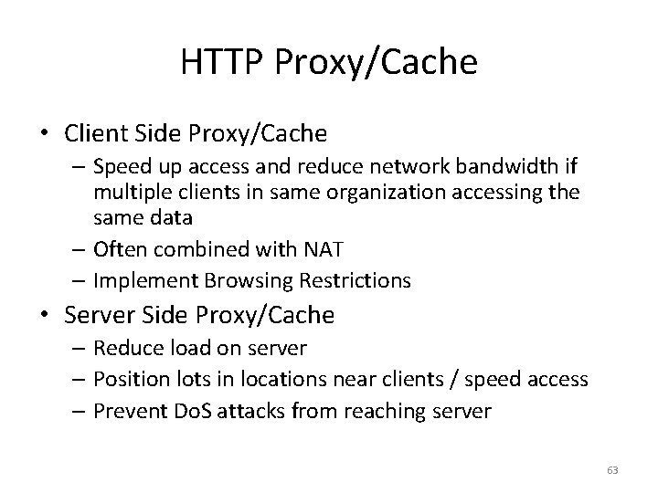 HTTP Proxy/Cache • Client Side Proxy/Cache – Speed up access and reduce network bandwidth