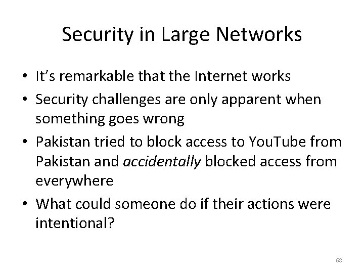 Security in Large Networks • It’s remarkable that the Internet works • Security challenges
