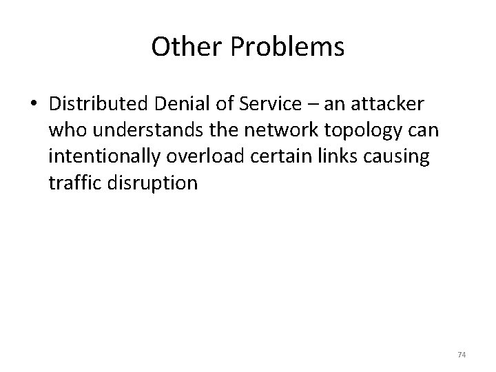 Other Problems • Distributed Denial of Service – an attacker who understands the network