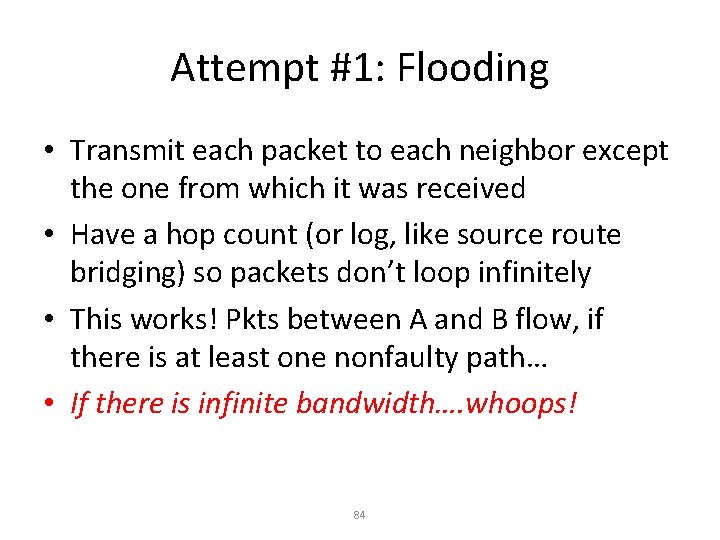 Attempt #1: Flooding • Transmit each packet to each neighbor except the one from