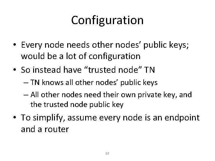 Configuration • Every node needs other nodes’ public keys; would be a lot of