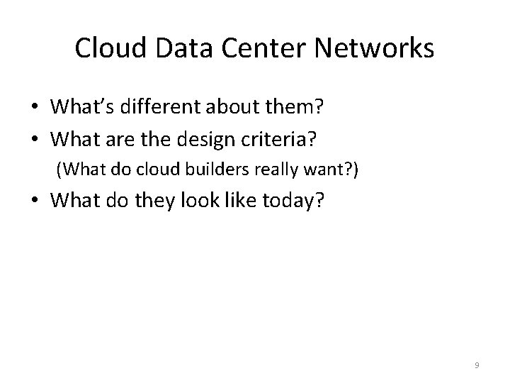 Cloud Data Center Networks • What’s different about them? • What are the design