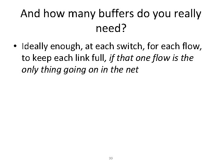 And how many buffers do you really need? • Ideally enough, at each switch,