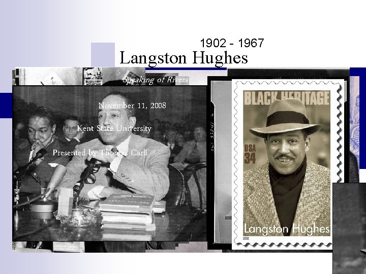 1902 - 1967 Langston Hughes Speaking of Rivers November 11, 2008 Kent State University