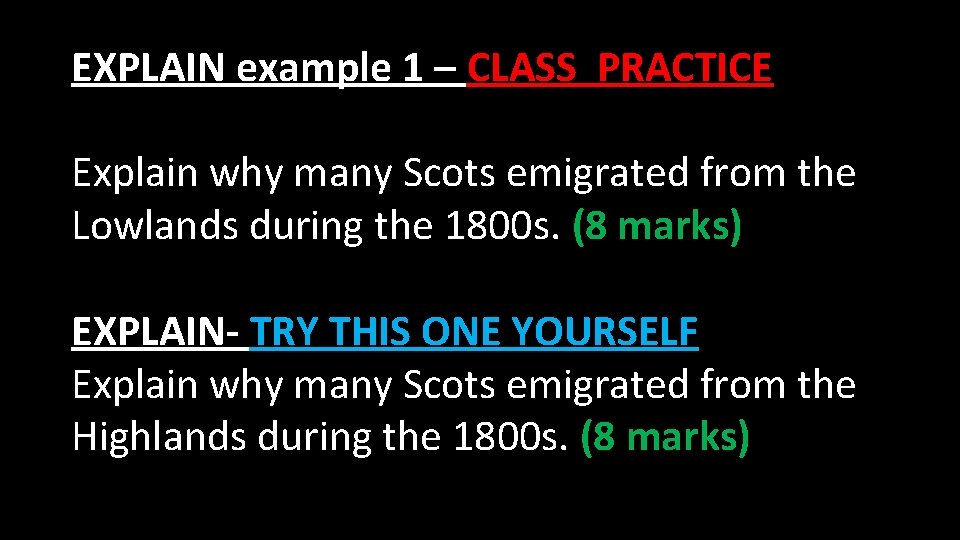 EXPLAIN example 1 – CLASS PRACTICE Explain why many Scots emigrated from the Lowlands EXPLAIN example 1 – CLASS PRACTICE Explain why many Scots emigrated from the Lowlands