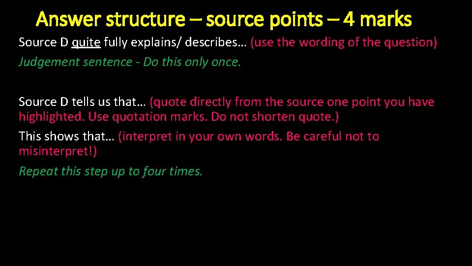 Answer structure – source points – 4 marks Source D quite fully explains/ describes… Answer structure – source points – 4 marks Source D quite fully explains/ describes…