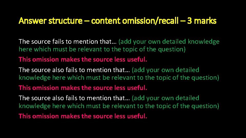Answer structure – content omission/recall – 3 marks The source fails to mention that… Answer structure – content omission/recall – 3 marks The source fails to mention that…