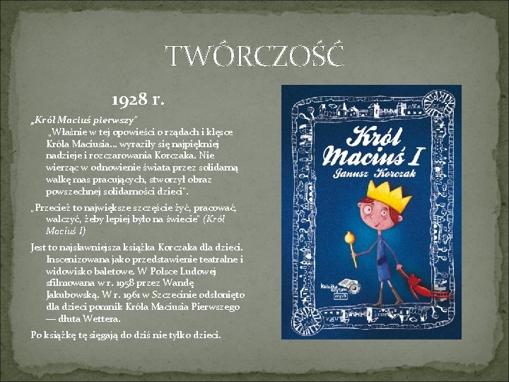 TWÓRCZOŚĆ 1928 r. „Król Maciuś pierwszy" „Właśnie w tej opowieści o rządach i klęsce TWÓRCZOŚĆ 1928 r. „Król Maciuś pierwszy" „Właśnie w tej opowieści o rządach i klęsce