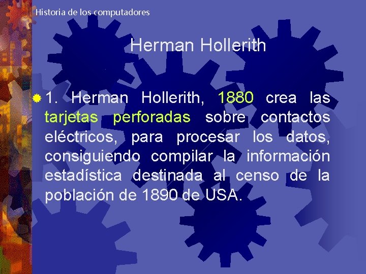 Historia de los computadores Herman Hollerith ® 1. Herman Hollerith, 1880 crea las tarjetas