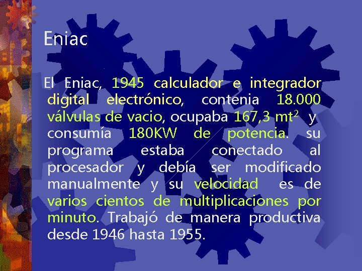 Eniac El Eniac, 1945 calculador e integrador digital electrónico, contenia 18. 000 válvulas de