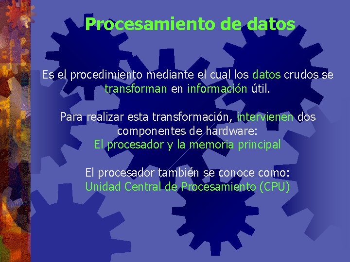 Procesamiento de datos Es el procedimiento mediante el cual los datos crudos se transforman