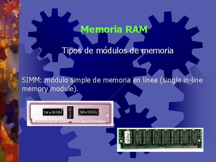 Memoria RAM Tipos de módulos de memoria SIMM: módulo simple de memoria en línea