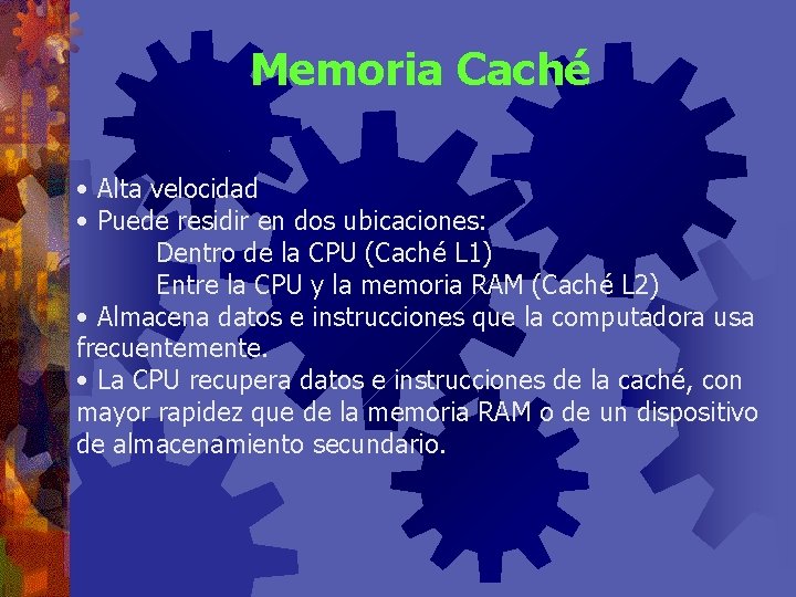 Memoria Caché • Alta velocidad • Puede residir en dos ubicaciones: Dentro de la