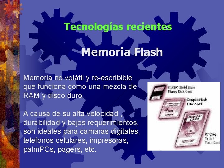 Tecnologías recientes Memoria Flash Memoria no volátil y re-escribible que funciona como una mezcla