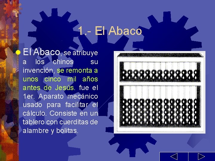 1. - El Abaco ® El Abaco, se atribuye a los chinos su invención,