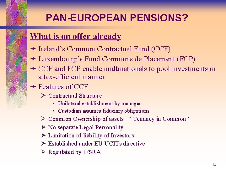 PAN-EUROPEAN PENSIONS? What is on offer already ª Ireland’s Common Contractual Fund (CCF) ª