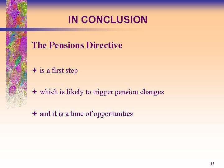 IN CONCLUSION The Pensions Directive ª is a first step ª which is likely