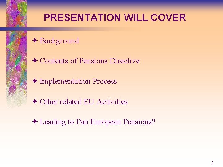 PRESENTATION WILL COVER ª Background ª Contents of Pensions Directive ª Implementation Process ª