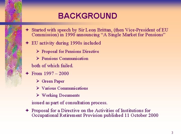 BACKGROUND ª Started with speech by Sir Leon Brittan, (then Vice-President of EU Commission)