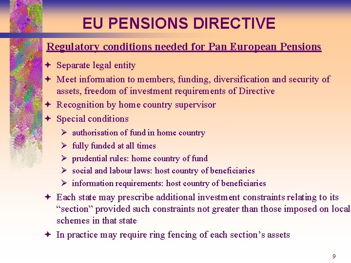 EU PENSIONS DIRECTIVE Regulatory conditions needed for Pan European Pensions ª Separate legal entity