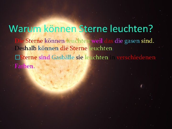 Warum können Sterne leuchten? Die Sterne können leuchten weil das die gasen sind. Deshalb