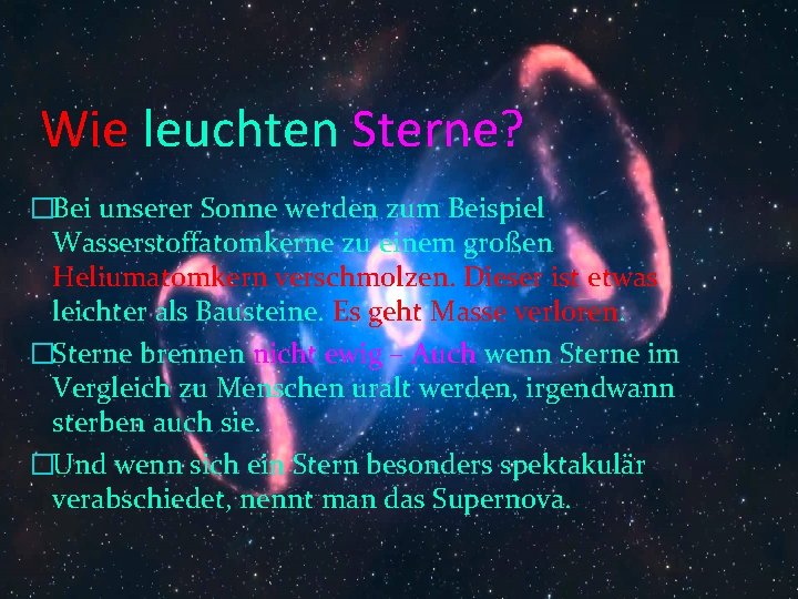 Wie leuchten Sterne? �Bei unserer Sonne werden zum Beispiel Wasserstoffatomkerne zu einem großen Heliumatomkern